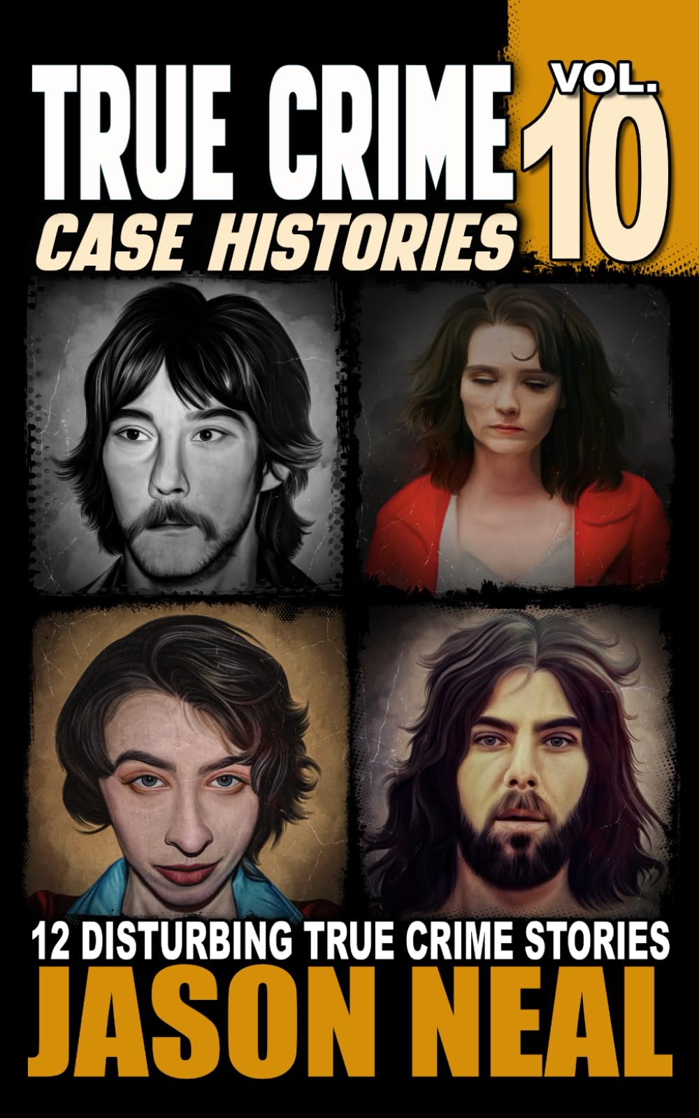 True Crime Case Histories - Volume 10: 12 Disturbing True Crime Stories of Murder, Deception, and Mayhem (Volume 10)