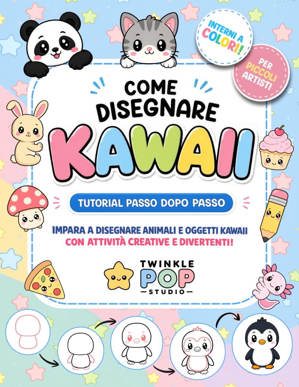 Come Disegnare Kawaii: Libro creativo per piccoli artisti e principianti con tutorial passo dopo passo per imparare a disegnare animali e oggetti ... divertenti e pagine completamente a colori