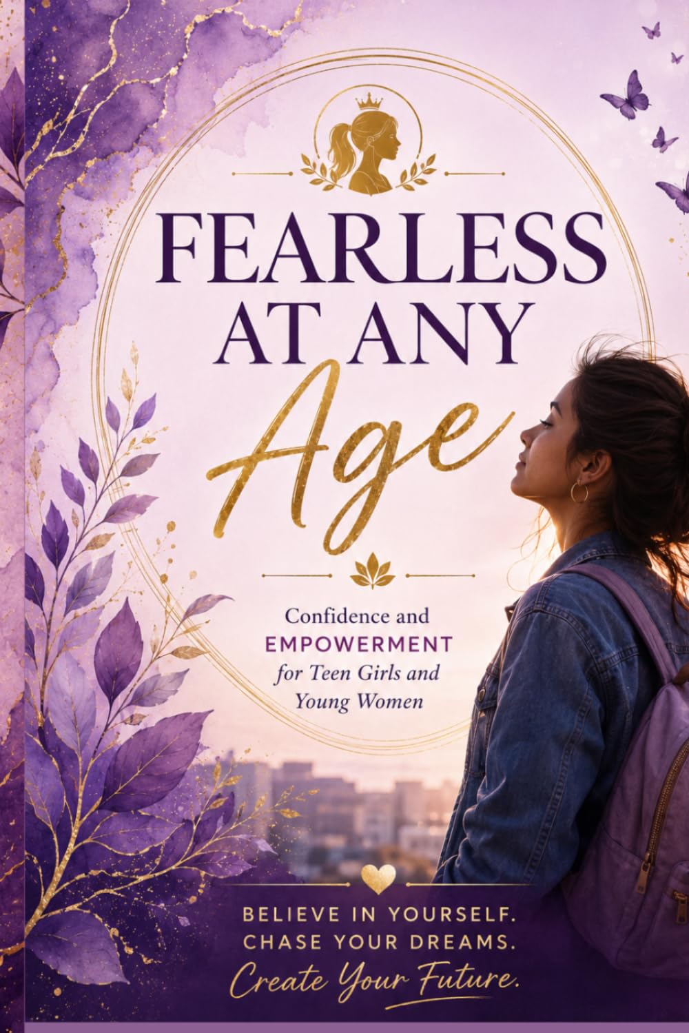 Fearless at Any Age: Confidence and Empowerment for Teen Girls and Young Women