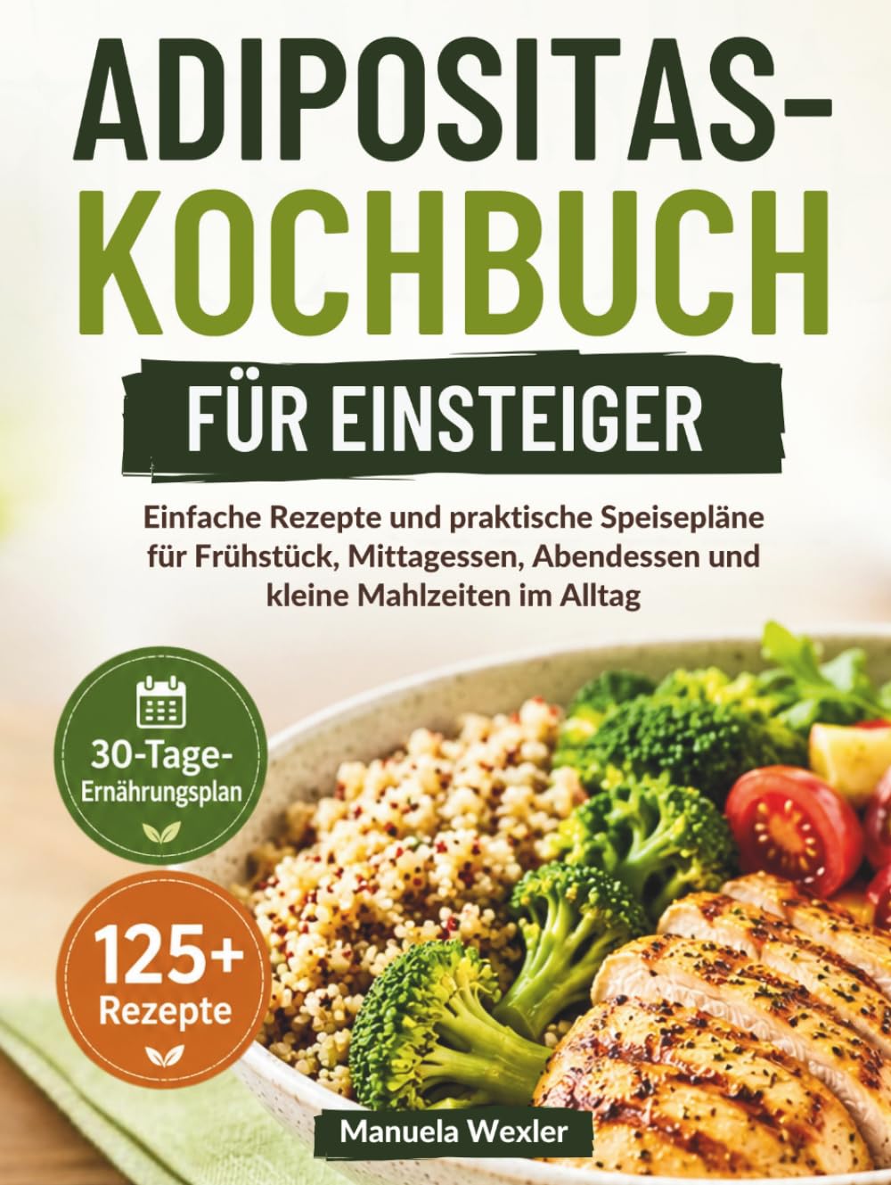 ADIPOSITAS-KOCHBUCH FÜR EINSTEIGER: Einfache Rezepte und praktische Speisepläne für Frühstück, Mittagessen, Abendessen und kleine Mahlzeiten im Alltag