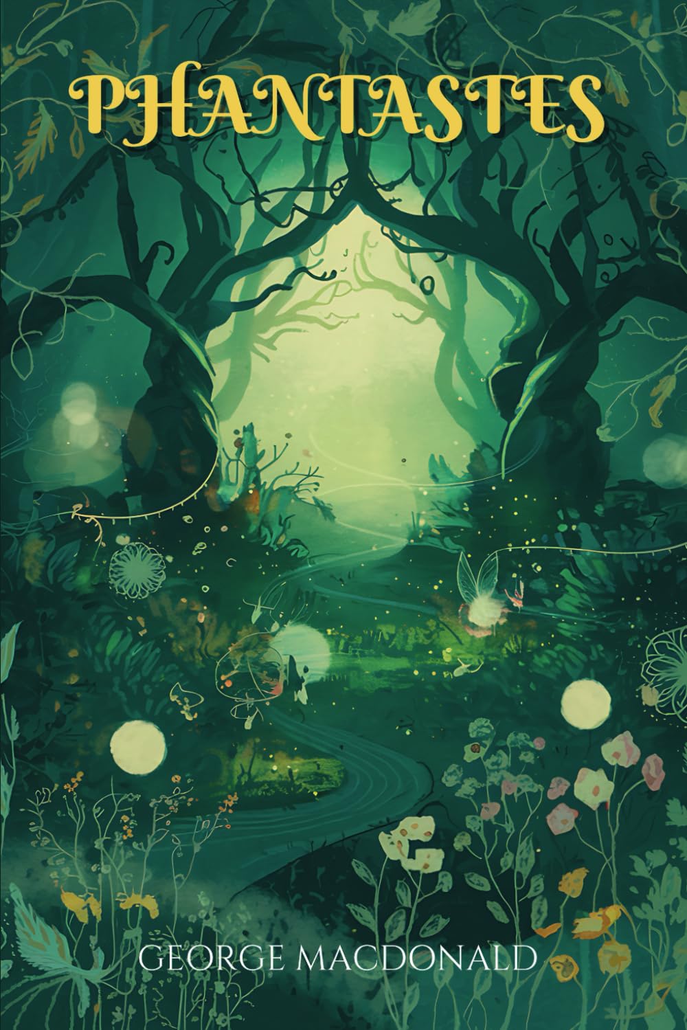 Phantastes: The Classic Fantasy Novel That Inspired C.S. Lewis and J.R.R. Tolkien
