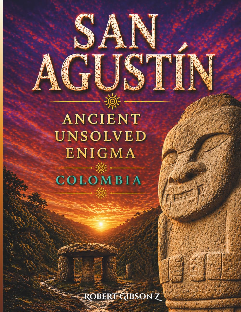 San Agustín Ancient Unsolved Enigma: Colombia, travel, archaeology, San Agustín archaeological park, Pre-Columbian Colombia, Archaeological heritage ... (Natural Wonders & Ancient Civilizations)