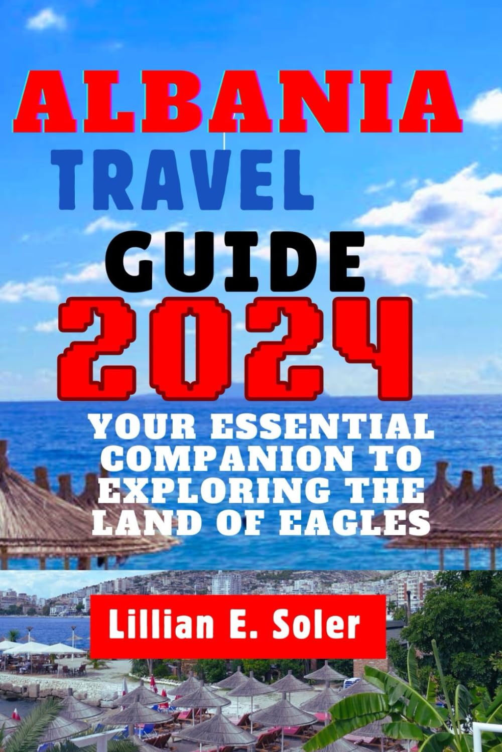 ALBANIA TRAVEL GUIDE: Your essential companion to exploring the land of eagles