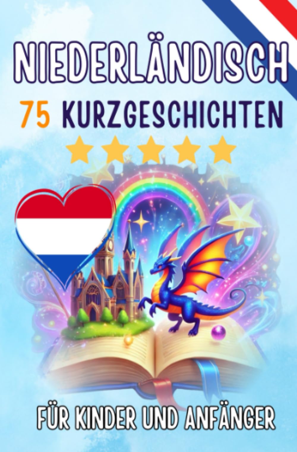 Zweisprachige Kurzgeschichten: Deutsch-Niederländisch: 75 Magische Geschichten zum Holländisch Lernen für Deutsche: Mit Vokabelübungen und Einfachen Wörtern für Anfänger (Taschenbuch Edition)