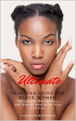 Ultimate Skincare Guide for Black Women: Choosing the Best Products