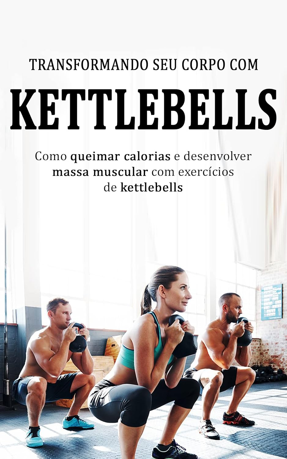 TREINAMENTO KETTLEBELL Transforme seu corpo treinando com Kettlebells