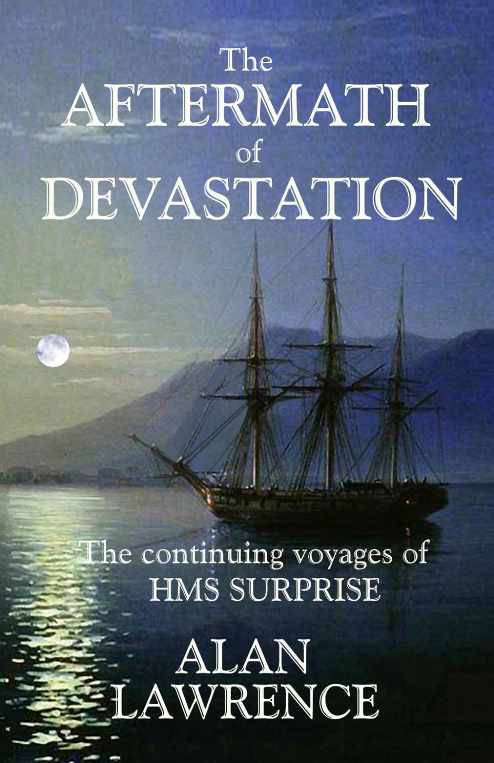 The Aftermath of Devastation: The continuing voyages of HMS SURPRISE: 4