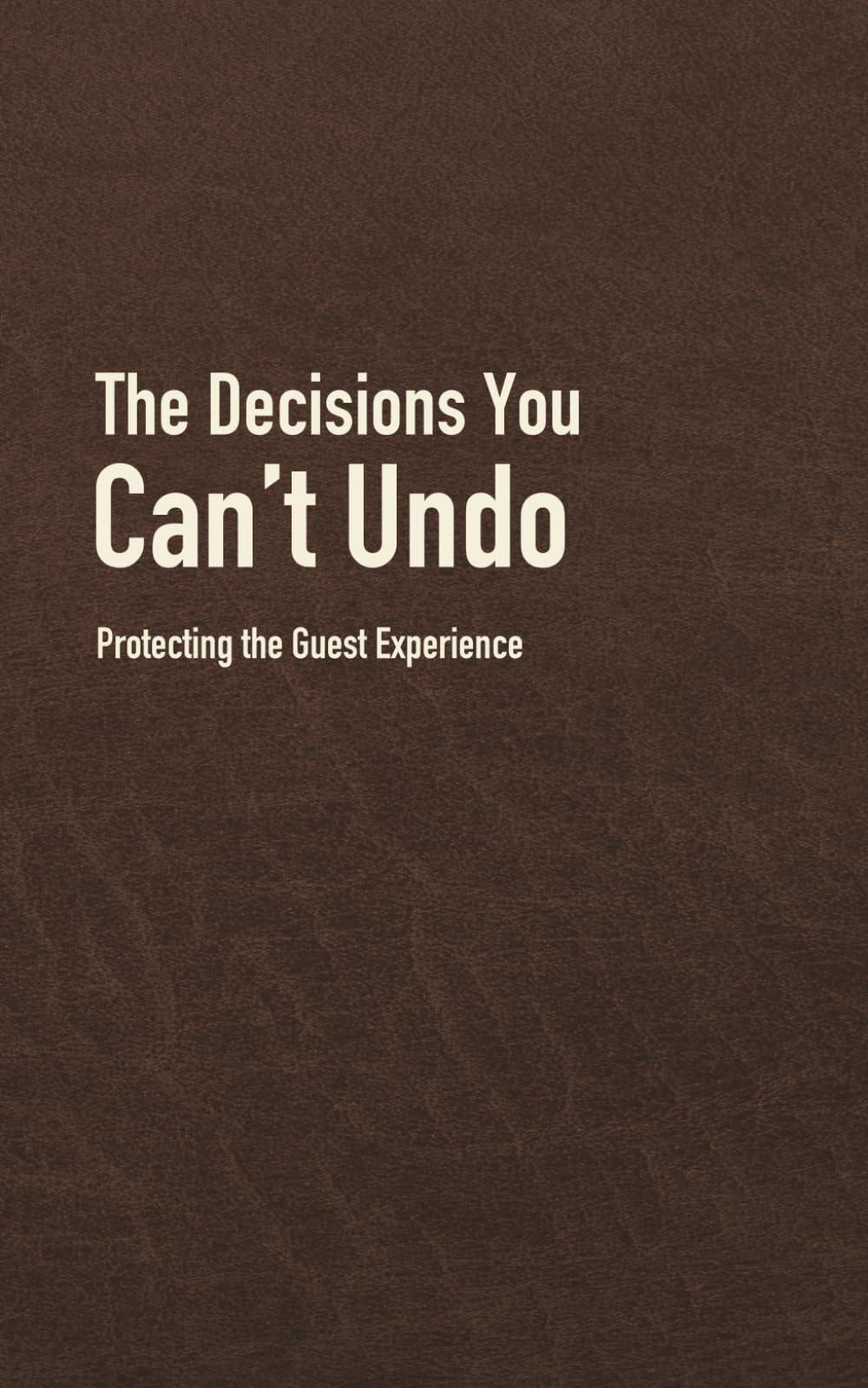 The Decisions You Can't Undo: Protecting the Guest Experience