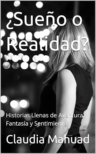 ¿Sueño o Realidad?: Historias Llenas de Aventura, Fantasía y Sentimientos (Spanish Edition)