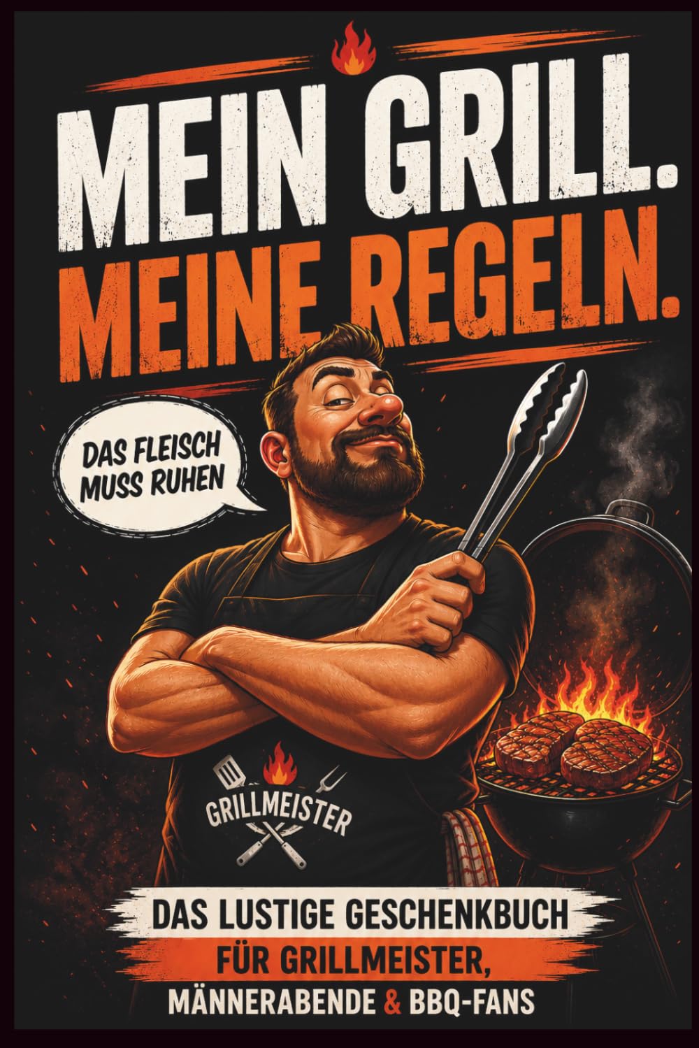 MEIN GRILL. MEINE REGELN.: Das lustige Geschenkbuch für Grillmeister, Männerabende & BBQ-Fans