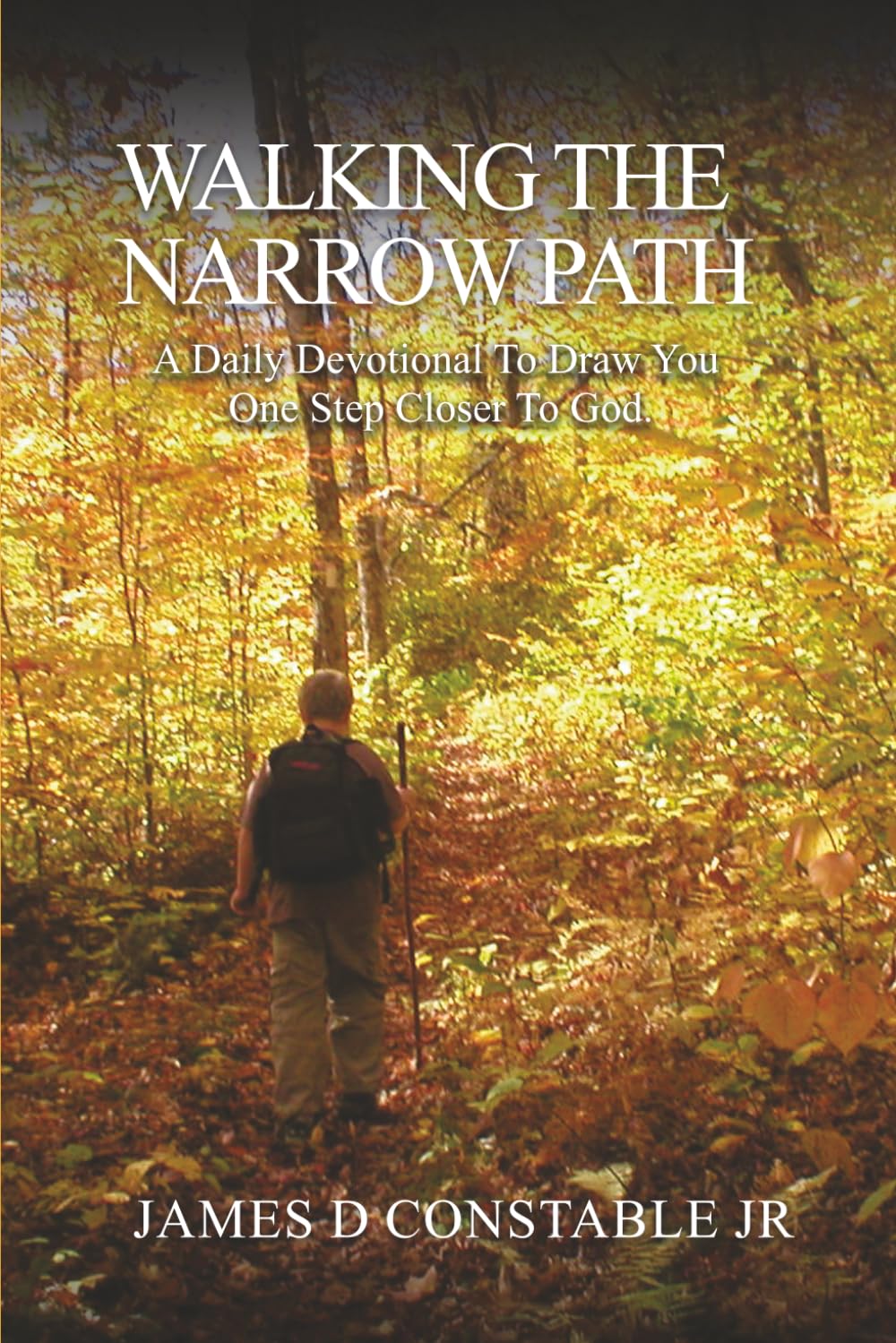WALKING THE NARROW PATH: A Daily Devotional To Draw You One Step Closer To GOD.
