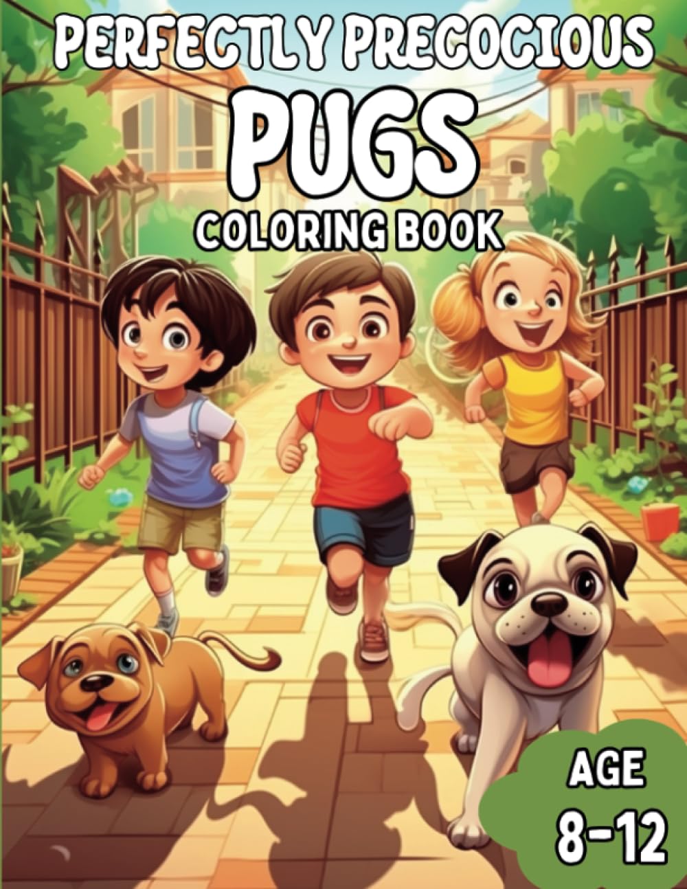 Perfectly Precocious Pugs: Awesome Pug Puppy Coloring Book with Cute Boys and Girls for Kids Age 8-12, Fun Astronaut, Holiday, Halloween, Christmas, .