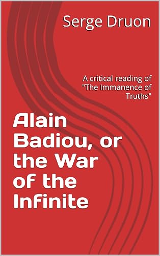 Alain Badiou, or the War of the Infinite: A critical reading of "The Immanence of Truths"