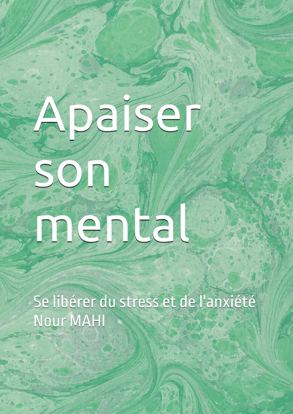 Apaiser son mental: Se libérer du stress et de l'anxiété