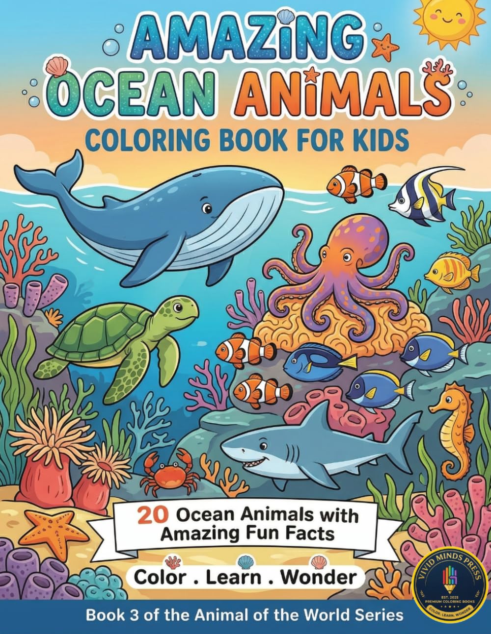 Amazing Ocean Animals: Coloring Book for Kids: An Educational Coloring Book for Kids Ages 6-10 with Fun Facts About Sharks, Whales, and Sea Creatures (Animals of the World)