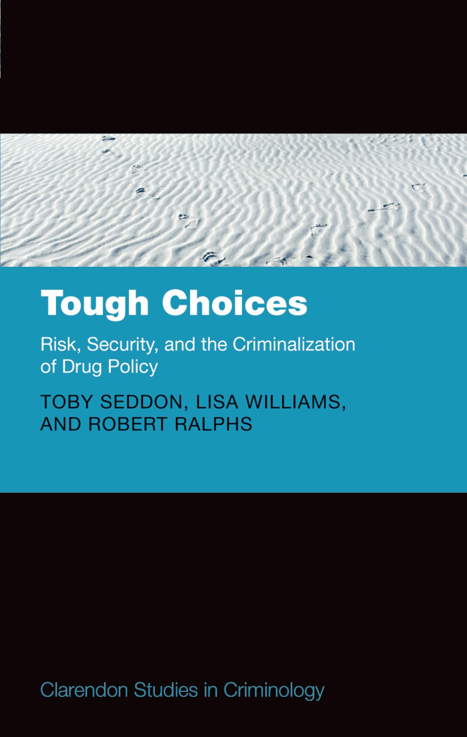 Tough Choices: Risk, Security and the Criminalization of Drug Policy (Clarendon Studies in Criminology)