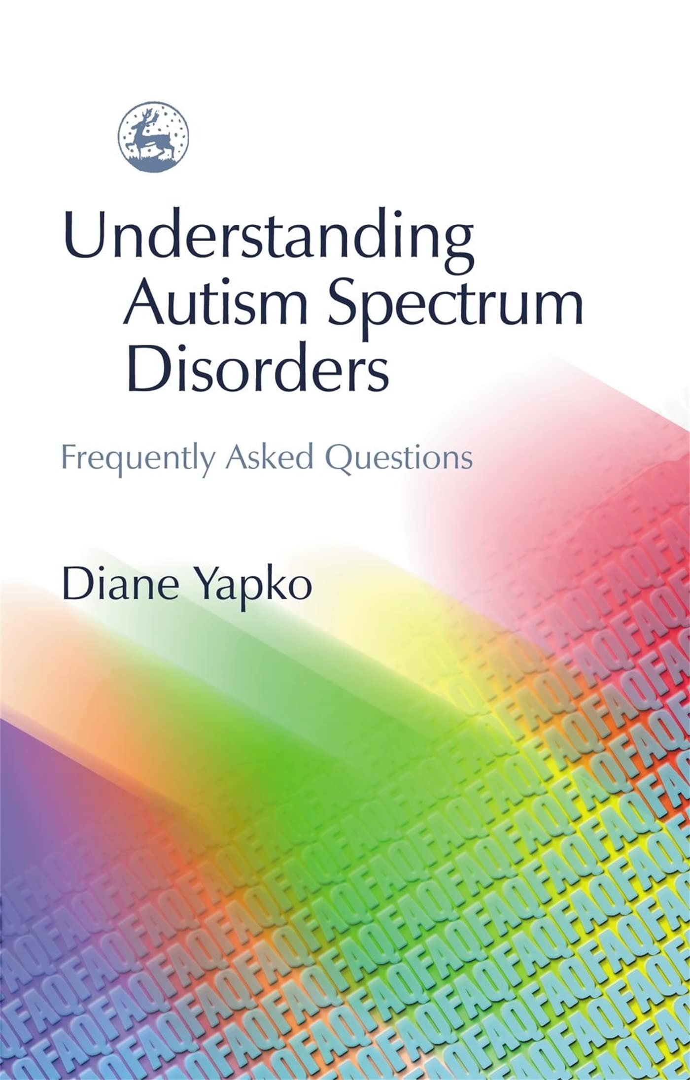 Understanding Autism Spectrum Disorders: Frequently Asked Questions By Diane Ya