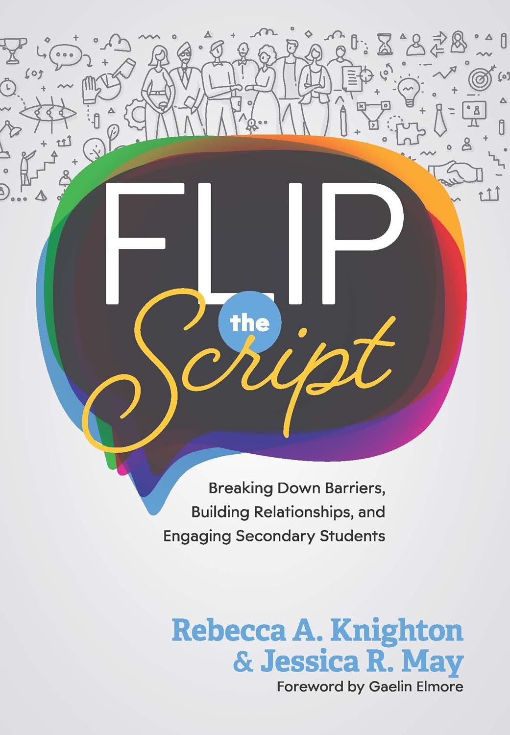 Flip the Script: Breaking Down Barriers, Building Relationships, and Engaging Secondary Students (Impactful and transformative relationships with secondary students)      Teacher Efficacy ed. Edition