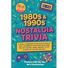 1980s & 1990s Nostalgia Trivia The Ultimate Throwback Quiz Book Packed with 800 + Unforgettable Pop Culture Moments from the 1980s & 1990s!