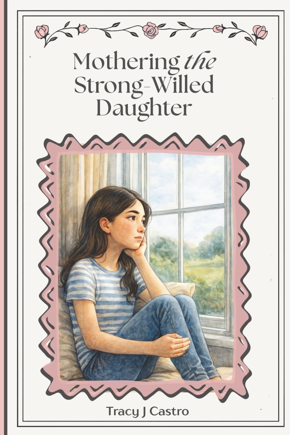 Mothering the Strong-Willed Daughter: A Faith-Leaning Guide for Raising a Confident, Emotionally Healthy Girl Through Connection, Boundaries, and ... Struggles, Shame, or Breaking Her Spirit