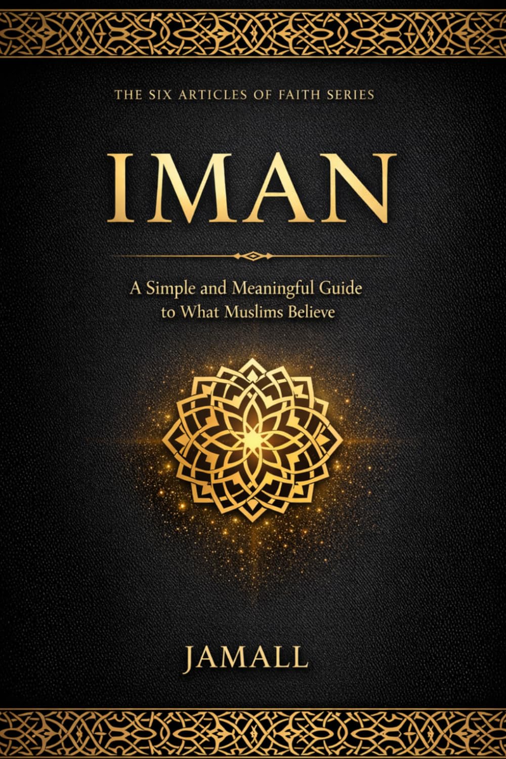 IMAN: A Guide to Faith, Belief, and Trust in Islam: A Simple and Meaningful Guide to What Muslims Believe