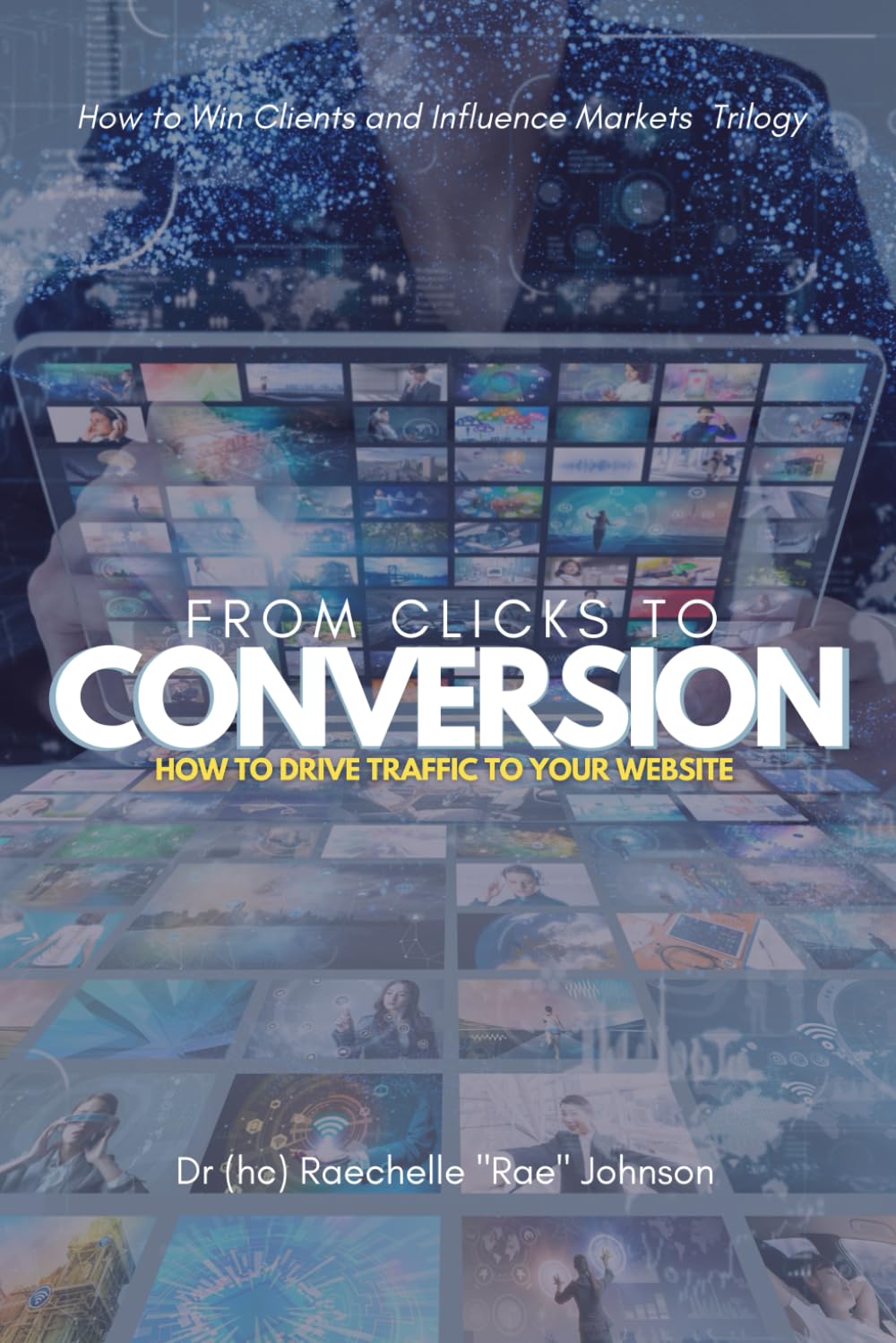 From Clicks to Conversation: How To Drive Traffic To Your Website (Win Clients and Influence Markets)