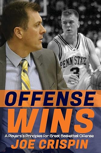 Offense Wins: A Player’s 12 Foundational Principles for Great Basketball Offense