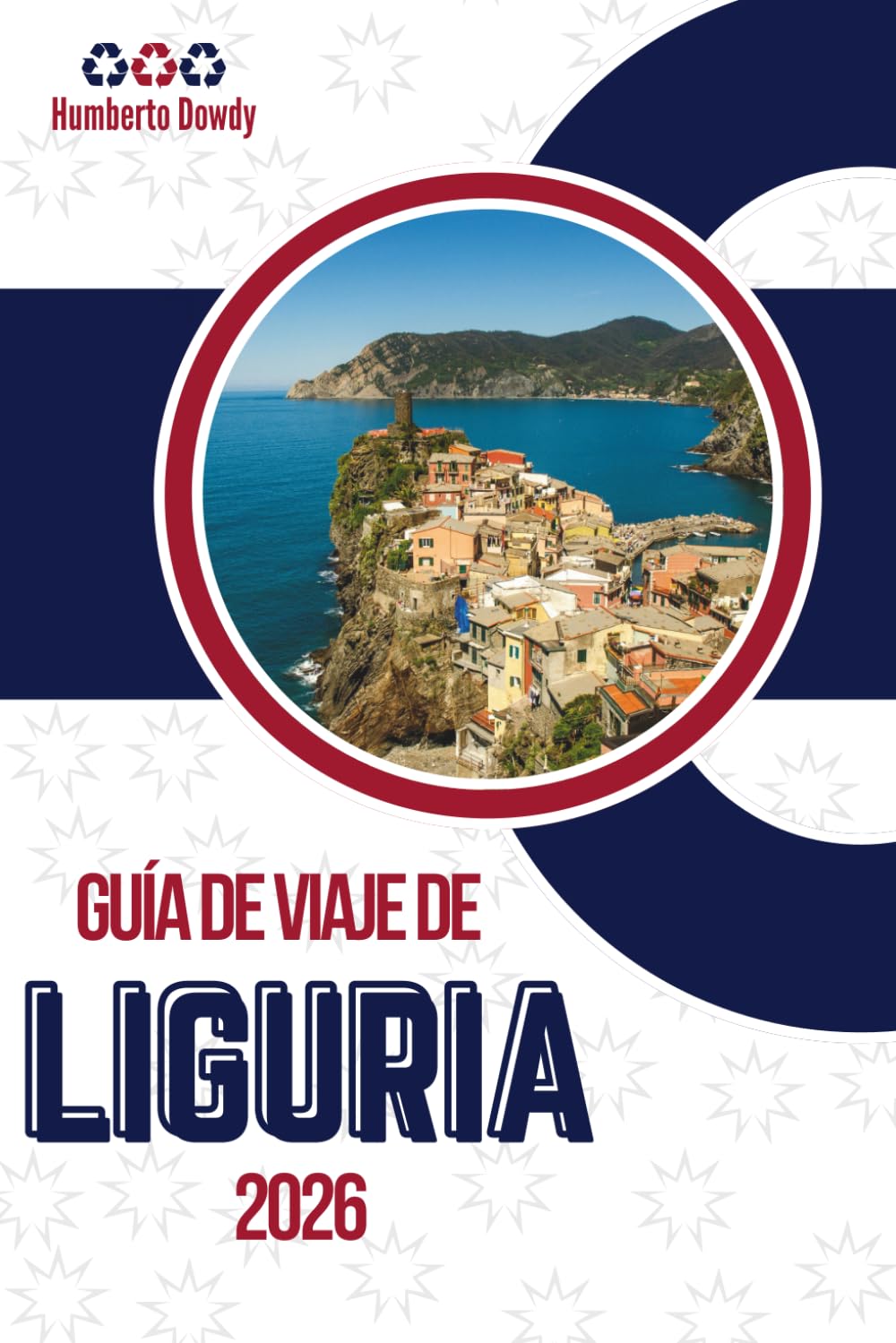 GUÍA DE VIAJE DE LIGURIA 2026: Una costa moldeada por el aire salino, los senderos de piedra y las colinas pacientes