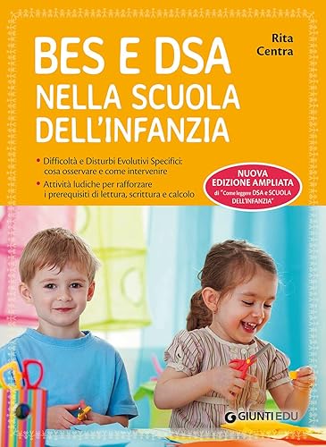 BES e DSA nella scuola dell'infanzia. Difficoltà e disturbi evolutivi specifici: cosa osservare e come intervenire. Attività ludiche per rafforzare i ... lettura, scrittura e calcolo. Ediz. ampliata