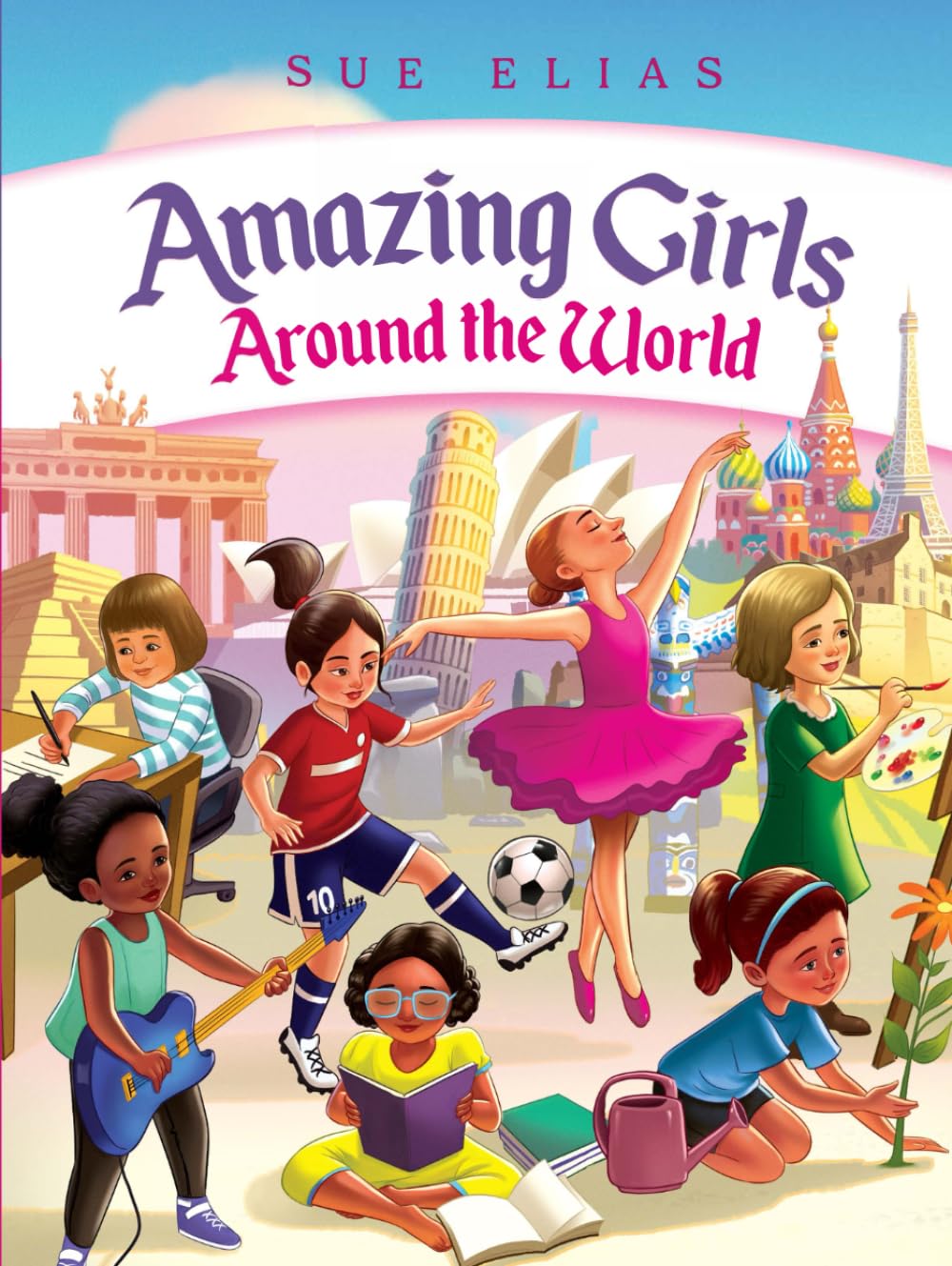 Girls Are Amazing Around the World: Inspiring Stories for Kids About Courage, Friendship, and Self-Confidence: (Empowering Motivational Book for Girls Ages 6–13)