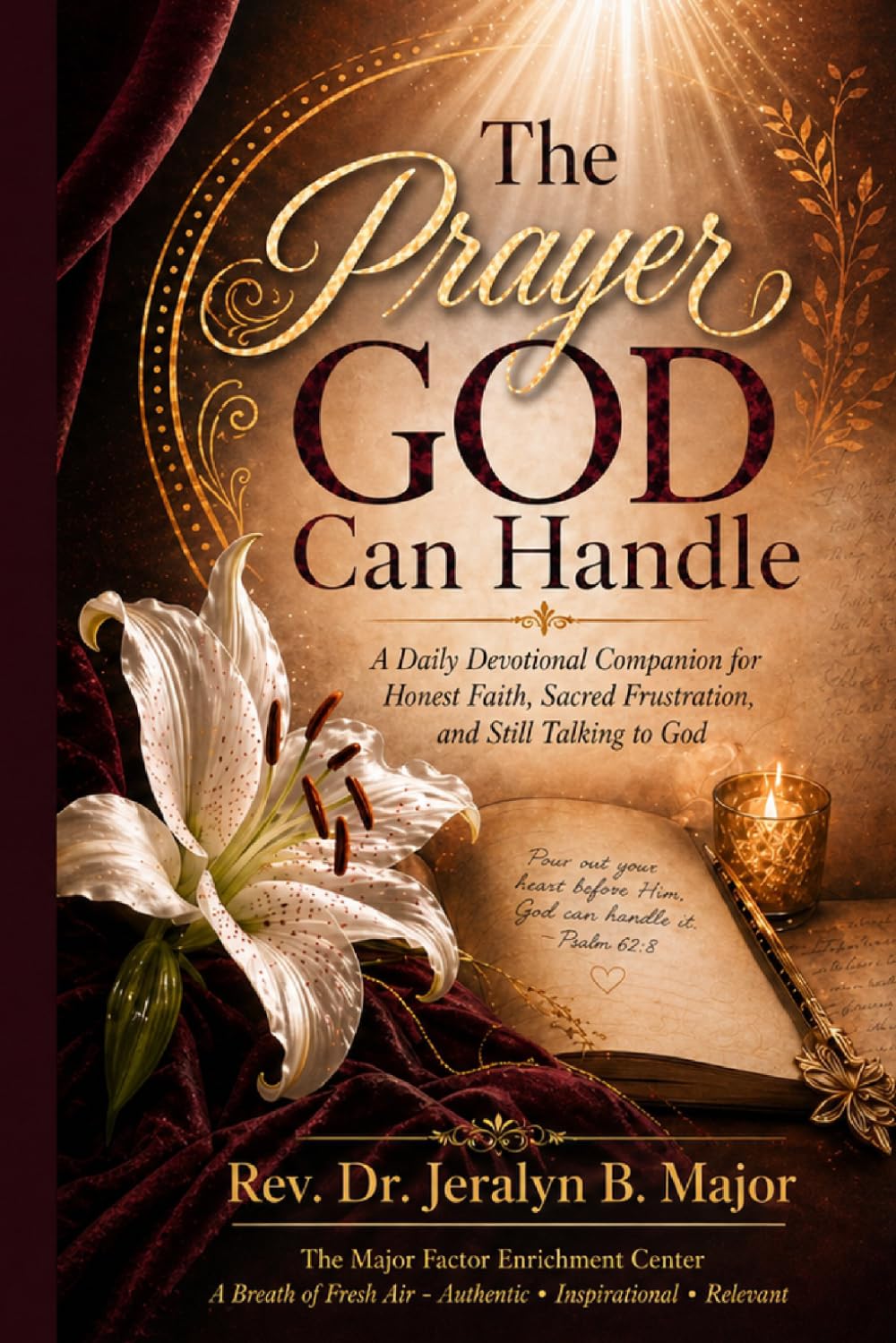 The Prayer God Can Handle: A Daily Devotional Companion for Honest Faith, Sacred Frustration, and Still Talking to God.