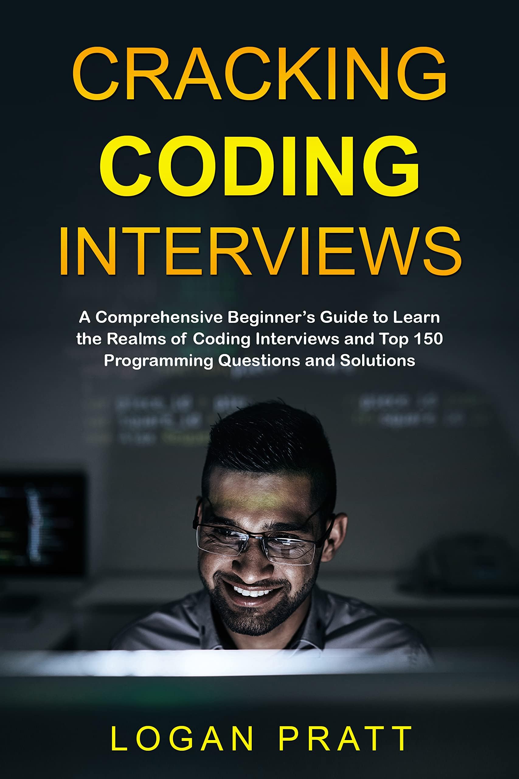 Cracking Coding Interviews: A Comprehensive Beginner’s Guide to Learn the Realms of Coding Interviews and Top 150 Programming Questions and Solutions