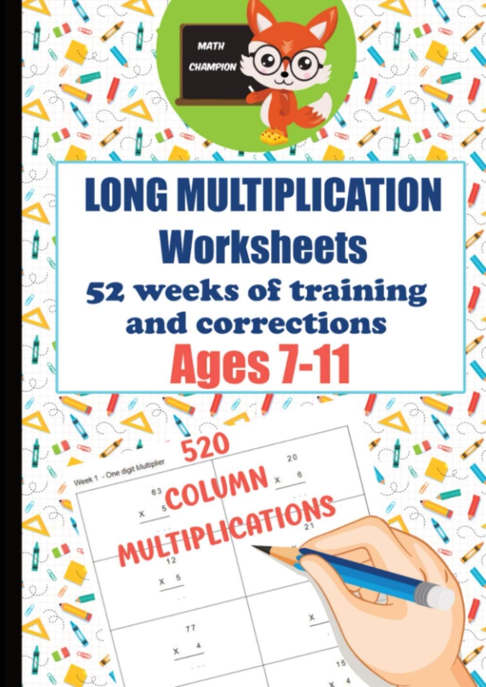 Long Multiplication Worksheets - 52 weeks of training and corrections - Ages 7-11 - 520 column Multiplications - Math Champion: Multiplications in ... 520 multiplications facts (Compass Publisher)