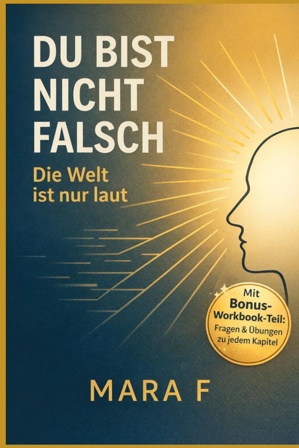Du bist nicht falsch. Die Welt ist nur laut: Wie du Selbstwert, Grenzen und Beziehungen stärkst, wenn du viel fühlst und oft an dir zweifelst (Der ... – Bücher für mehr Achtsamkeit und Balance)