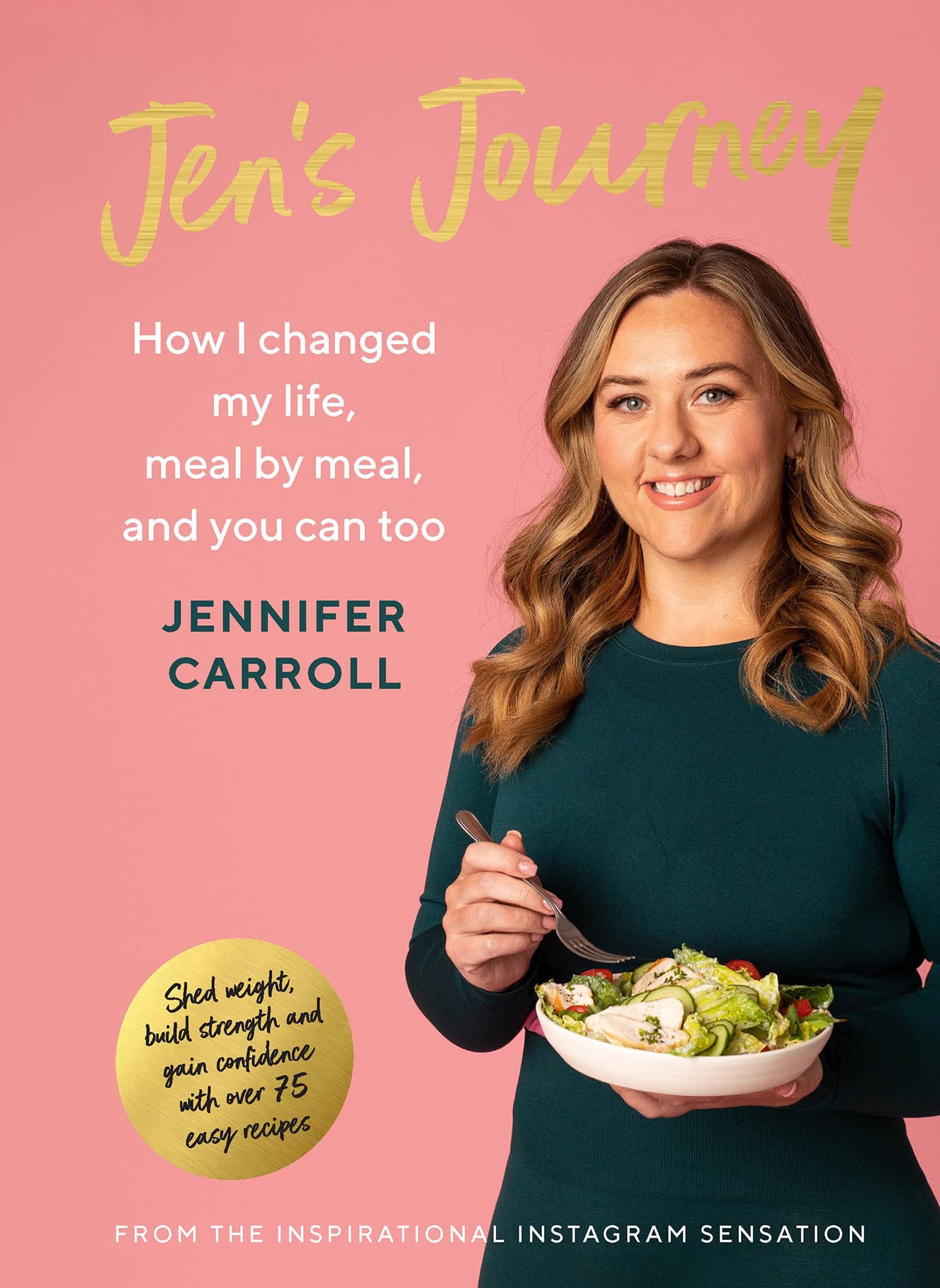 Jen's Journey : How I Changed My Life, Meal by Meal, and You Can Too by ...