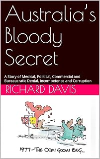Australia’s Bloody Secret: A Story of Medical, Political, Commercial and Bureaucratic Denial, Incompetence and Corruption