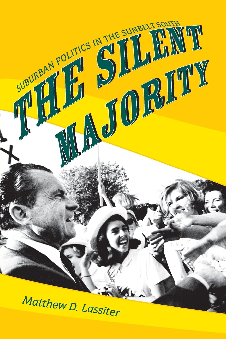 The Silent Majority: Suburban Politics in the Sunbelt South (Politics and Society in Modern America)