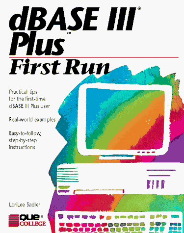 dBASE III Plus (First Run Practical Tips for the First-Time dBASE III ...