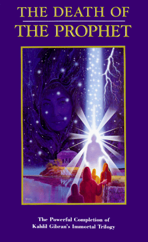 The Death of the Prophet: The Powerful Completion of Kahlil Gibranis Immortal Trilogy Paperback – 31 December 1989