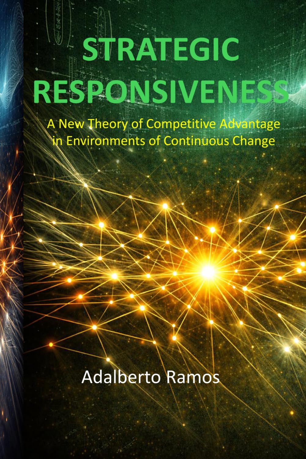 STRATEGIC RESPONSIVENESS: A New Theory of Competitive Advantage in Environments of Continuous Change