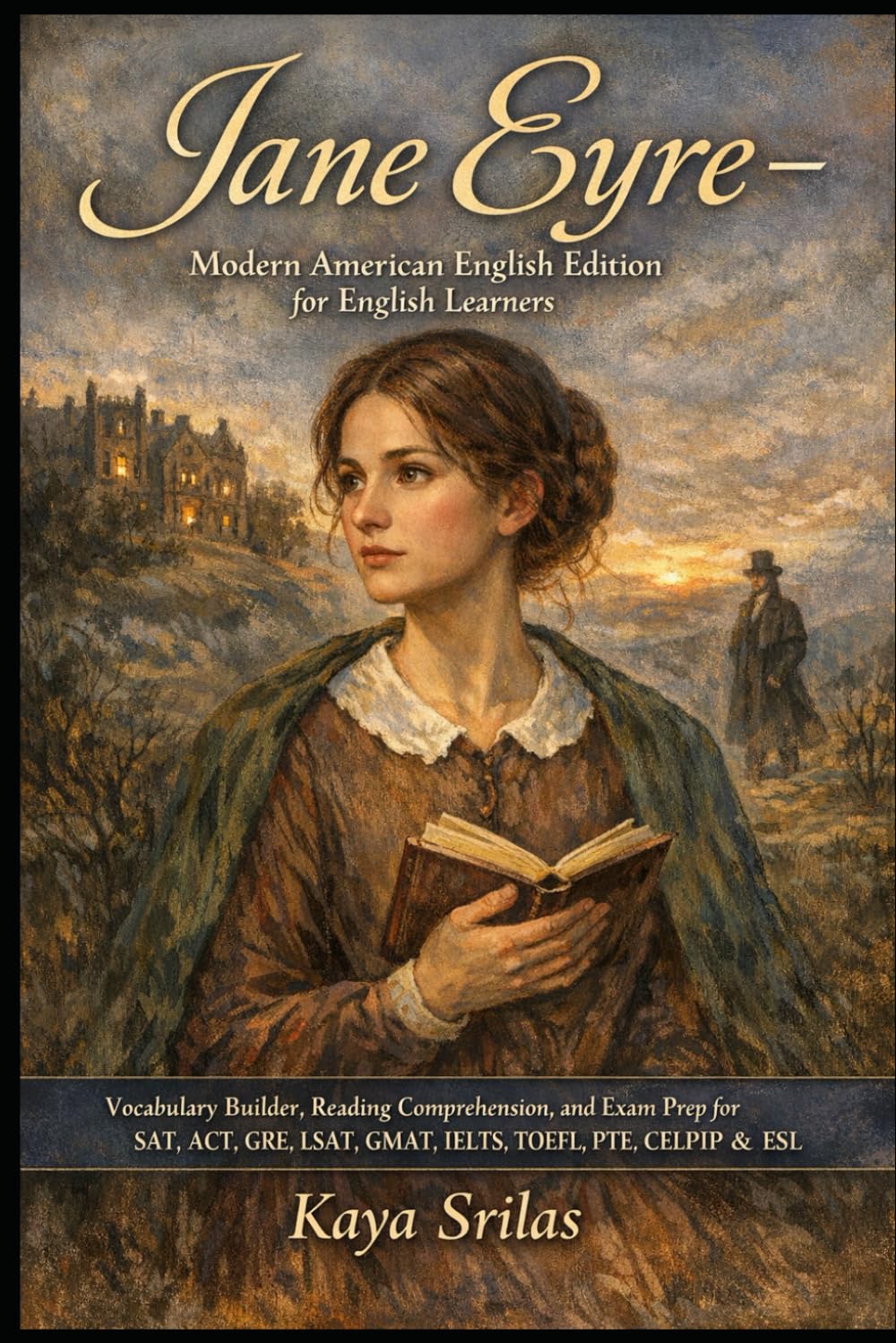 Jane Eyre — Modern American English Edition for English Learners: Vocabulary Builder, Reading Comprehension, and Exam Prep for SAT, ACT, GRE, LSAT, GMAT, IELTS, TOEFL, PTE, DuoLingo, CELPIP & ESL