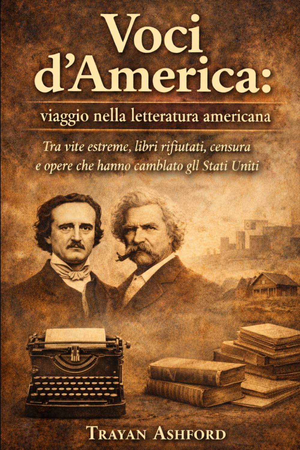 Voci d’America: viaggio nella letteratura americana: Tra vite estreme, libri rifiutati, censura e opere che hanno cambiato gli Stati Uniti
