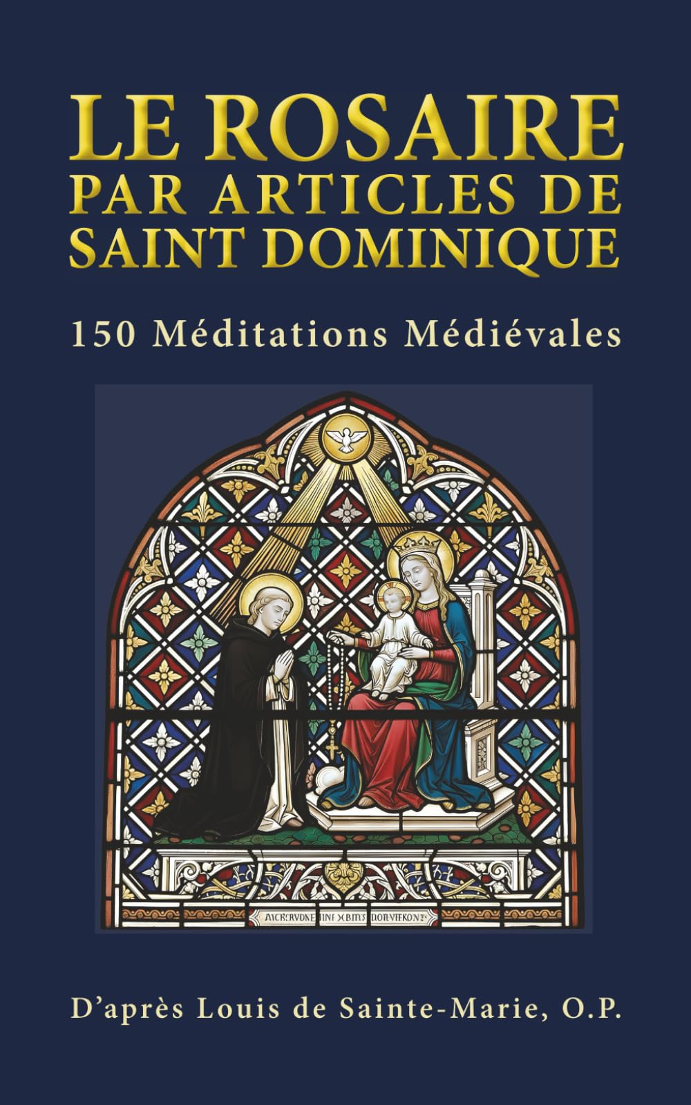 LE ROSAIRE PAR ARTICLES DE SAINT DOMINIQUE: 150 Méditations Médiévales