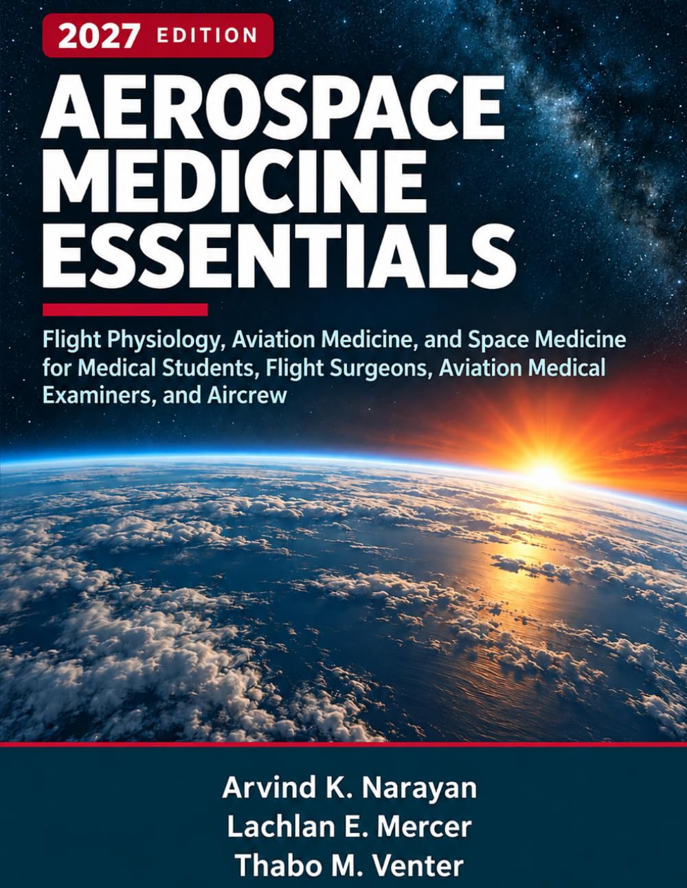 AEROSPACE MEDICINE ESSENTIALS: Flight Physiology, Aviation Practice, Spaceflight Health, Aircrew Certification, Aeromedical Transport, Human Factors, Clinical Reasoning, and Operational Safety