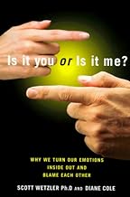 Is It You or Is It Me?: How We Turn Our Emotions Inside Out and Blame Each Other
