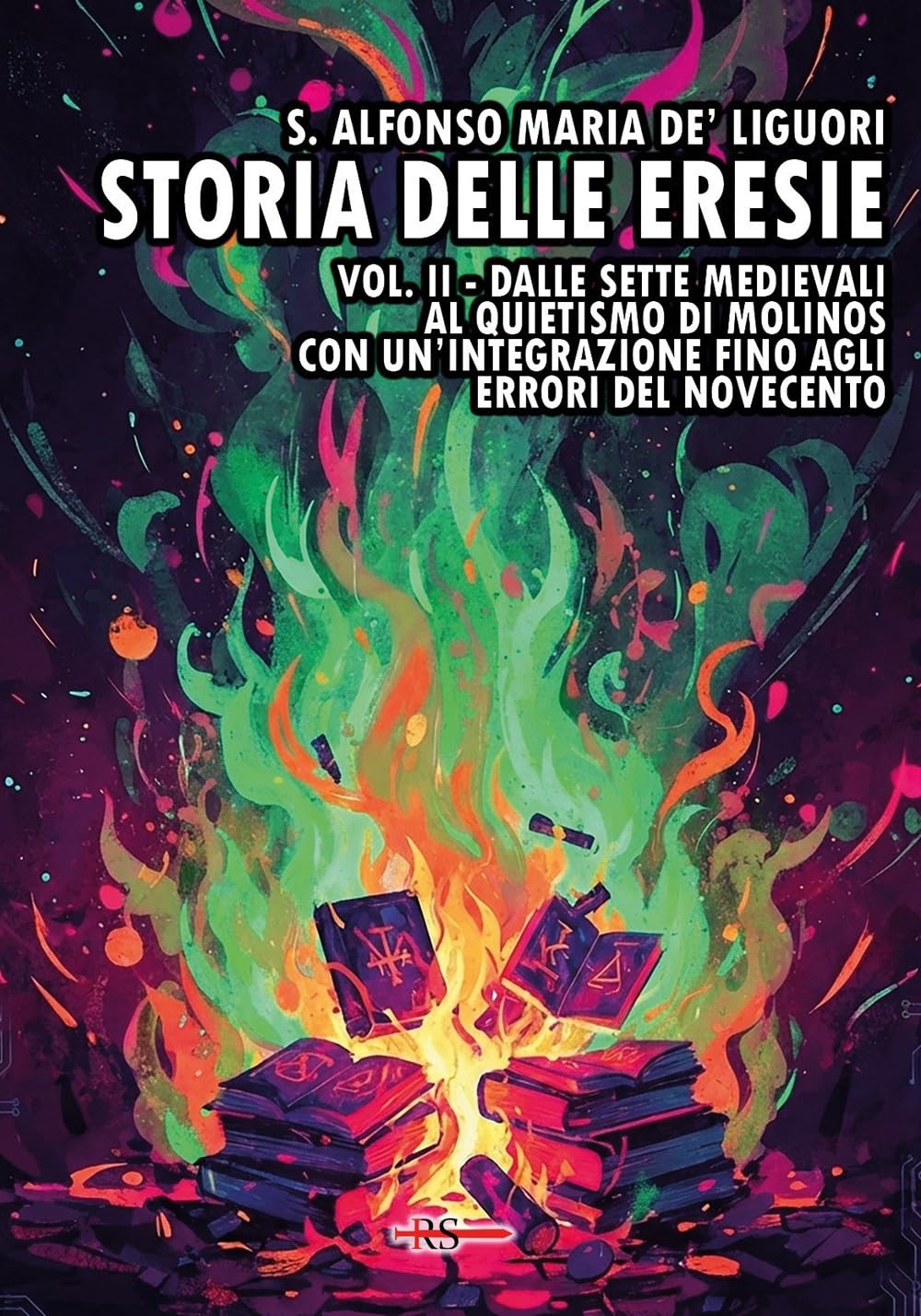 Storia delle eresie. Dalle sette medievali al quietismo di Molinos. Con un’integrazione fino agli errori del Novecento (Vol. 2)