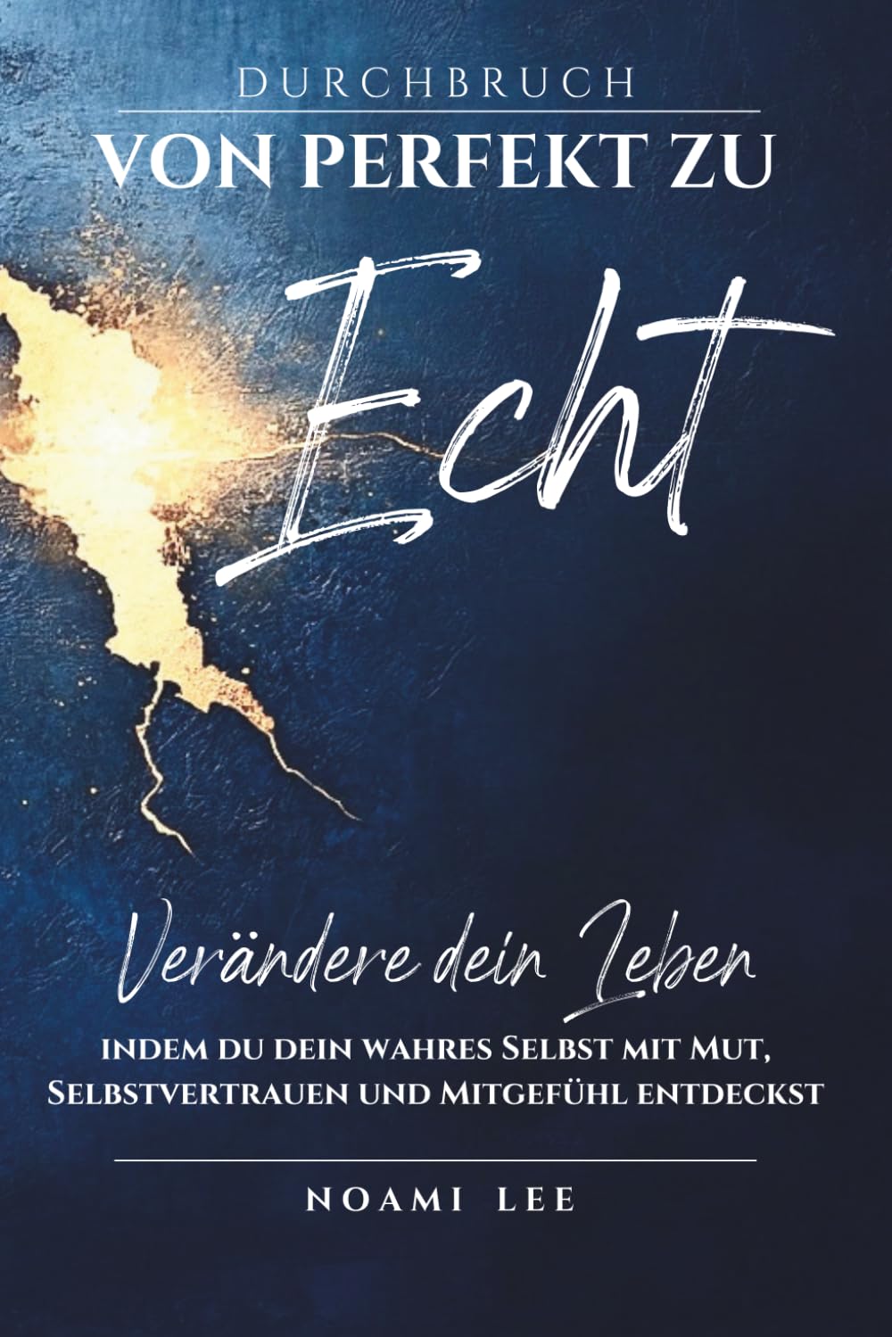 DURCHBRUCH von Perfekt zu Echt: Verändere dein Leben, indem du dein wahres Selbst mit Mut, Selbstvertrauen und Mitgefühl entdeckst (Mit praktischen Übungen) (Zurück zu dir Series)