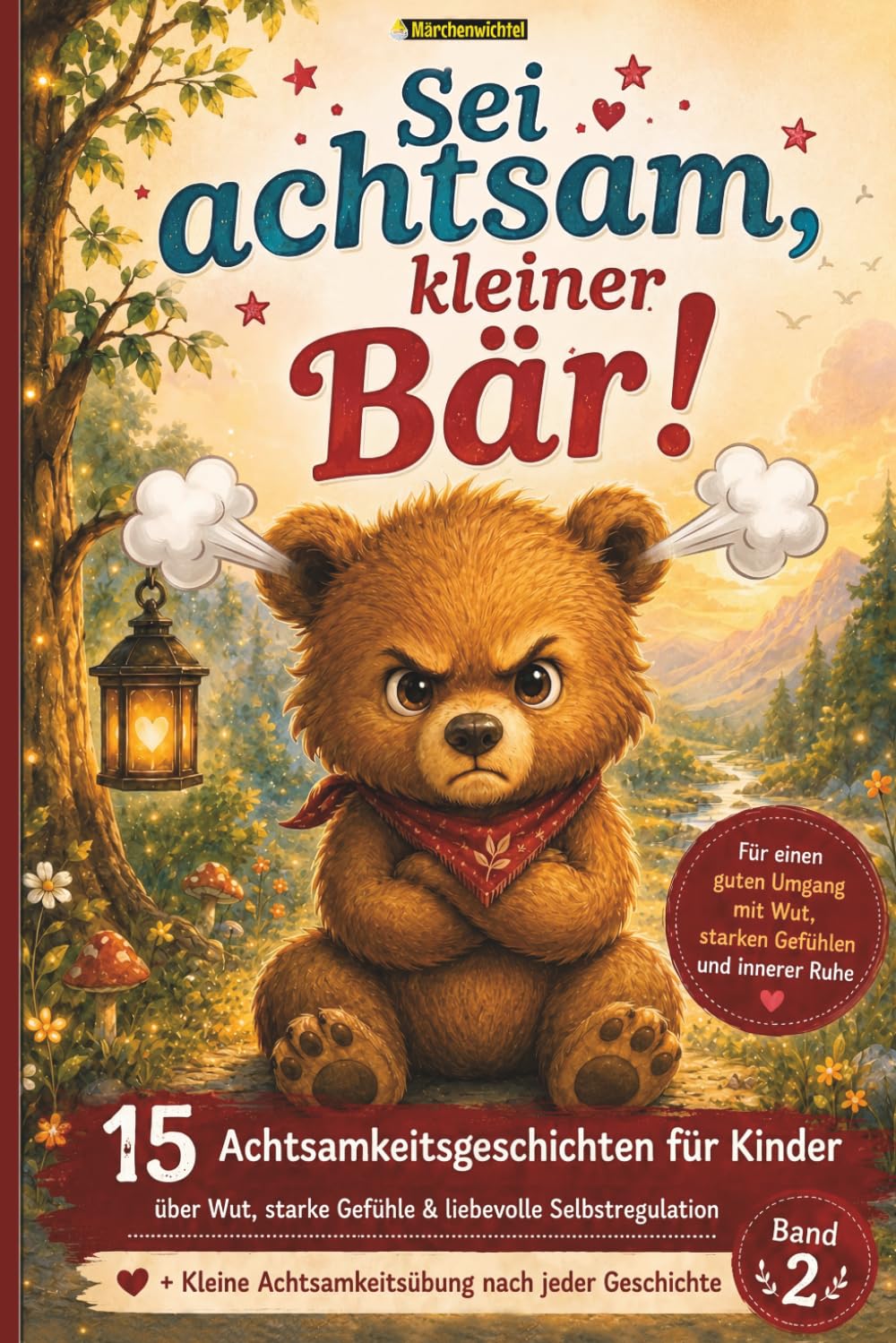 Sei achtsam, kleiner Bär!: 15 Achtsamkeitsgeschichten – Ein Gefühle-Buch für Kinder über Wut, starke Gefühle und liebevolle Selbstregulation. ... – Hilfe für Kinder mit starken Emotionen)