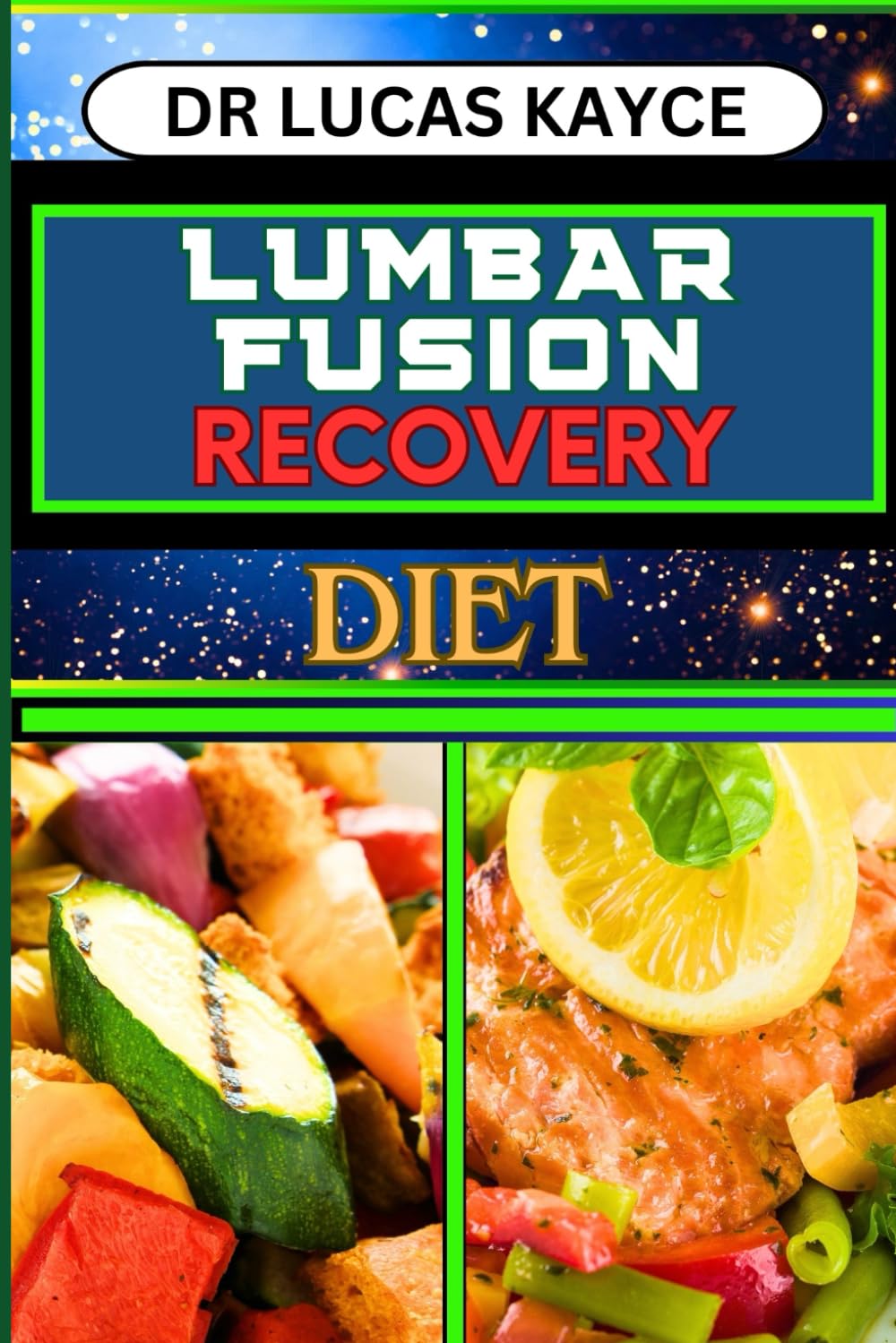 LUMBAR FUSION RECOVERY DIET: Unlocking The Power Of Nutrition And Optimize Healing For Spine Recovery And Pain Relief