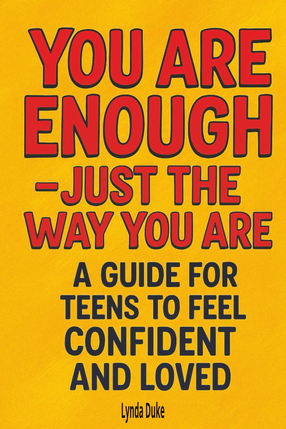 You Are Enough-Just the Way You Are: A Guide for Teens to Feel Confident and Loved